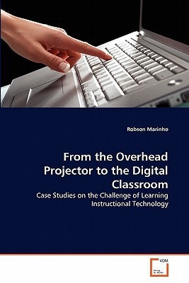 From the Overhead Projector to the Digital Classroom: Case Studies on the Challenge of Learning Instructional Technology
