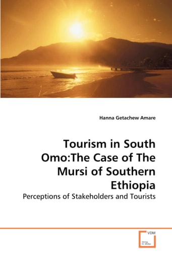 Tourism in South Omo:The Case of The Mursi of Southern Ethiopia: Perceptions of Stakeholders and Tourists
