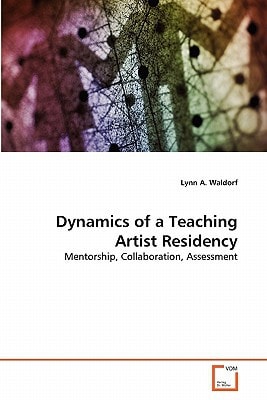 Dynamics of a Teaching Artist Residency: Mentorship, Collaboration, Assessment