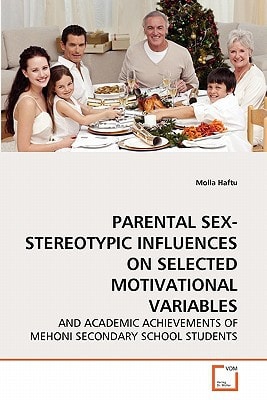 PARENTAL SEX-STEREOTYPIC INFLUENCES ON SELECTED MOTIVATIONAL VARIABLES: AND ACADEMIC ACHIEVEMENTS OF MEHONI SECONDARY SCHOOL STUDENTS