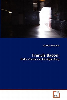 Francis Bacon:: Order, Chance and the Abject Body