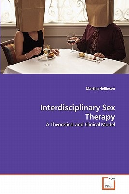 Interdisciplinary Sex Therapy: A Theoretical and Clinical Model