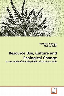 Resource Use, Culture and Ecological Change: A case study of the Nilgiri Hills of Southern India