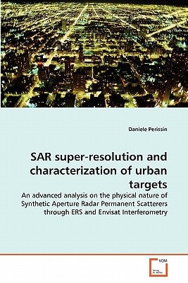 SAR super-resolution and characterization of urban targets: An advanced analysis on the physical nature of Synthetic Aperture Radar Permanent Scatterers through ERS and Envisat Interferometry