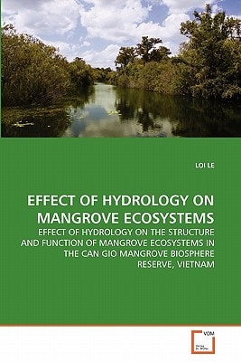 Effect of Hydrology on Mangrove Ecosystems Effect of Hydrology on the Structure and Function of Mangrove Ecosystems in the Can Gio Mangrove Biosphere Reserve, Vietnam