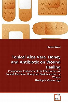 Topical Aloe Vera, Honey and Antibiotic on Wound Healing: Comparative Evaluation of the Effectiveness of Topical Aloe Vera, Honey and Oxytetracycline on Wound Healing in Guinea pigs