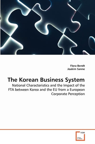 The Korean Business System: National Characteristics and the Impact of the FTA between Korea and the EU from a European Corporate Perception