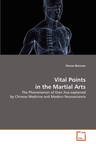 Vital Points in the Martial Arts: The Phenomenon of Dian Xue explained by Chinese Medicine and Modern Neuroscience