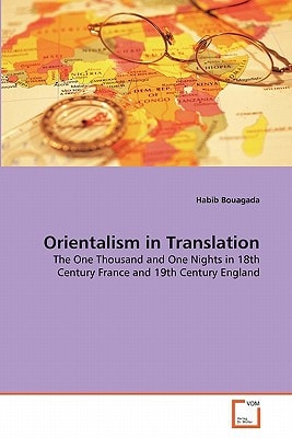 Orientalism in Translation: The One Thousand and One Nights in 18th Century France and 19th Century England