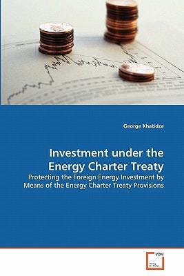 Investment under the Energy Charter Treaty: Protecting the Foreign Energy Investment by Means of the Energy Charter Treaty Provisions