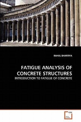 FATIGUE ANALYSIS OF CONCRETE STRUCTURES: INTRODUCTION TO FATIGUE OF CONCRETE