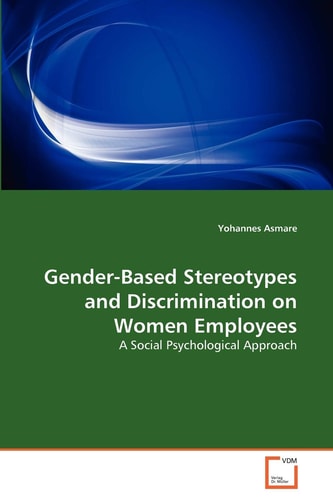 Gender-Based Stereotypes and Discrimination on Women Employees: A Social Psychological Approach