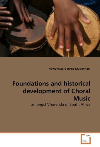 Foundations and historical development of Choral Music: amongst Vhavenda of South Africa