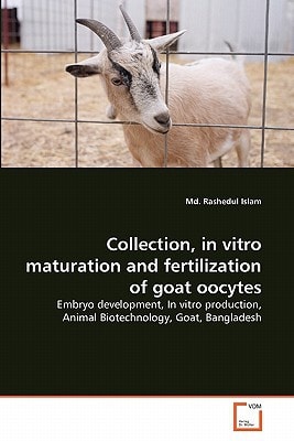 Collection, in vitro maturation and fertilization of goat oocytes: Embryo development, In vitro production, Animal Biotechnology, Goat, Bangladesh