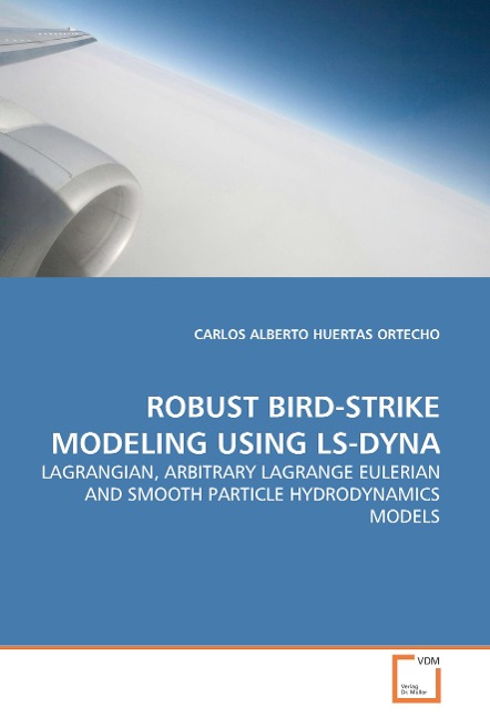 ROBUST BIRD-STRIKE MODELING USING LS-DYNA: LAGRANGIAN, ARBITRARY LAGRANGE EULERIAN AND SMOOTH PARTICLE HYDRODYNAMICS MODELS