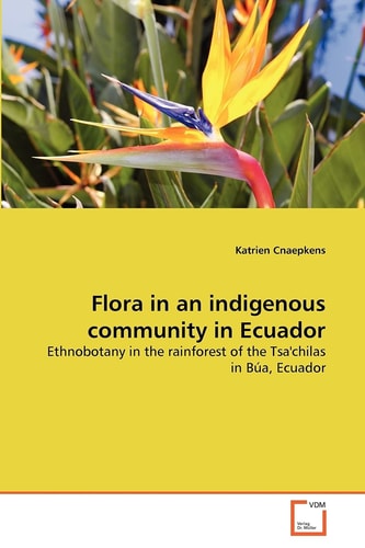 Flora in an indigenous community in Ecuador: Ethnobotany in the rainforest of the Tsa'chilas in Búa, Ecuador