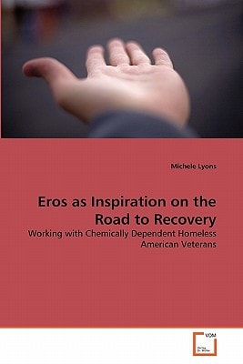 Eros as Inspiration on the Road to Recovery: Working with Chemically Dependent Homeless American Veterans