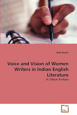 Voice and Vision of Women Writers in Indian English Literature: A Critical Analysis