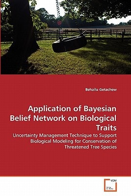 Application of Bayesian Belief Network on Biological Traits: Uncertainty Management Technique to Support Biological Modeling for Conservation of Threatened Tree Species