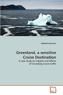 Greenland, a sensitive Cruise Destination: A case study on impacts and effects of increasing cruise traffic