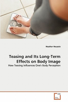 Teasing and Its Long-Term Effects on Body Image: How Teasing Influences One's Body Perception