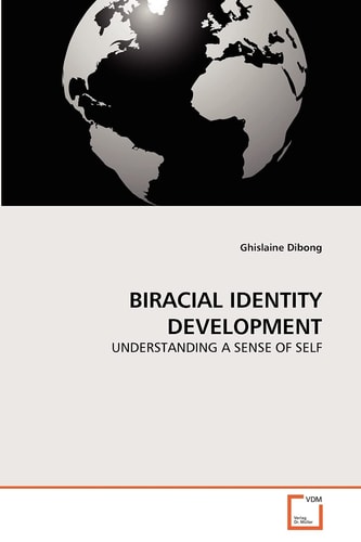BIRACIAL IDENTITY DEVELOPMENT: UNDERSTANDING A SENSE OF SELF