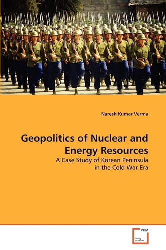 Geopolitics of Nuclear and Energy Resources: A Case Study of Korean Peninsula in the Cold War Era