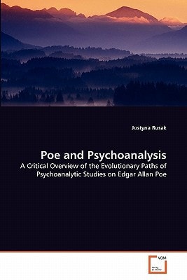 Poe and Psychoanalysis: A Critical Overview of the Evolutionary Paths of Psychoanalytic Studies on Edgar Allan Poe