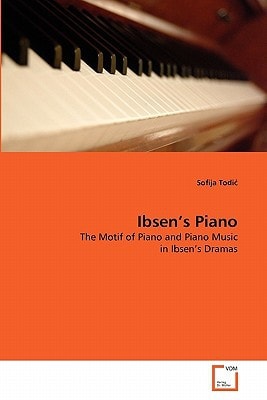 Ibsen's Piano: The Motif of Piano and Piano Music in Ibsen's Dramas