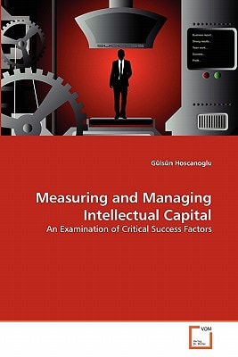 Measuring and Managing Intellectual Capital: An Examination of Critical Success Factors
