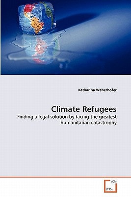 Climate Refugees: Finding a legal solution by facing the greatest humanitarian catastrophy