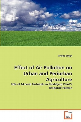 Effect of Air Pollution on Urban and Periurban Agriculture: Role of Mineral Nutrients in Modifying Plant's Response Pattern