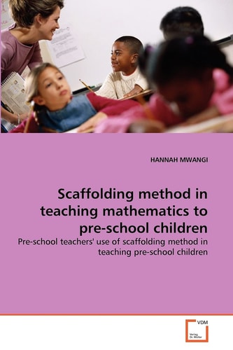Scaffolding method in teaching mathematics to pre-school children: Pre-school teachers' use of scaffolding method in teaching pre-school children