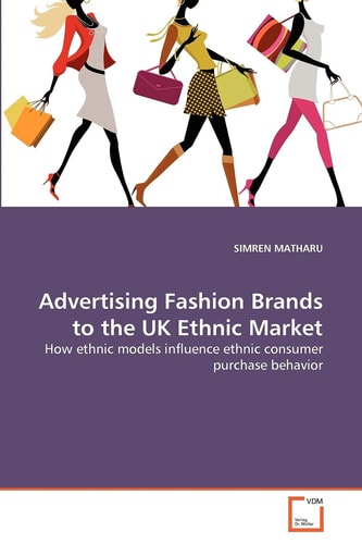 Advertising Fashion Brands to the UK Ethnic Market: How ethnic models influence ethnic consumer purchase behavior