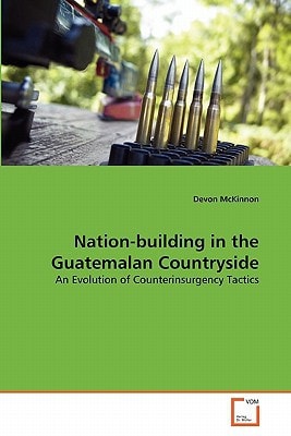 Nation-building in the Guatemalan Countryside: An Evolution of Counterinsurgency Tactics