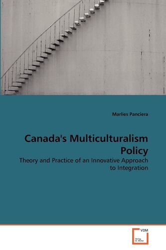 Canada's Multiculturalism Policy: Theory and Practice of an Innovative Approach to Integration