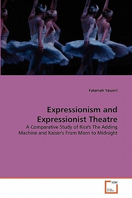 Expressionism and Expressionist Theatre: A Comparative Study of Rice's The Adding Machine and Kaiser's From Morn to Midnight