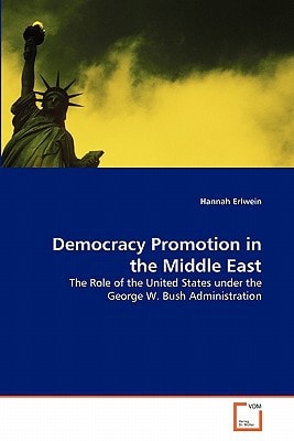 Democracy Promotion in the Middle East: The Role of the United States under the George W. Bush Administration