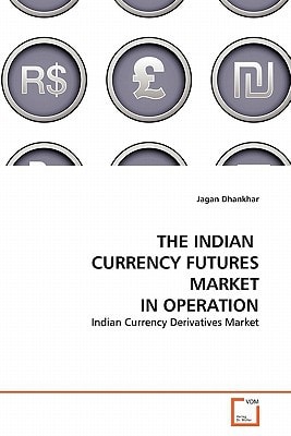 THE INDIAN CURRENCY FUTURES MARKET IN OPERATION: Indian Currency Derivatives Market