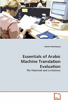 Essentials of Arabic Machine Translation Evaluation: The Potentials and Limitations