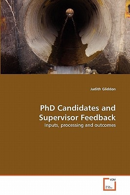 PhD Candidates and Supervisor Feedback: Inputs, processing and outcomes