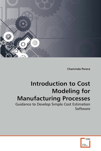 Introduction to Cost Modeling for Manufacturing Processes: Guidance to Develop Simple Cost Estimation Software
