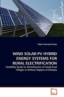 WIND SOLAR-PV HYBRID ENERGY SYSTEMS FOR RURAL ELECTRIFICATION: Feasibility Study for Electrification of Small Rural Villages in Amhara Regions of Ethiopia