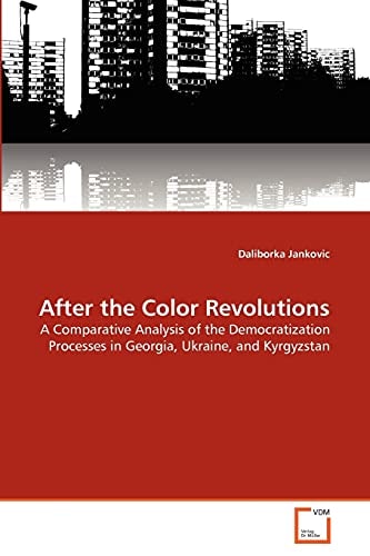 After the Color Revolutions: A Comparative Analysis of the Democratization Processes in Georgia, Ukraine, and Kyrgyzstan