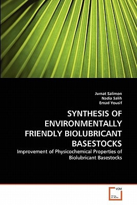 SYNTHESIS OF ENVIRONMENTALLY FRIENDLY BIOLUBRICANT BASESTOCKS: Improvement of Physicochemical Properties of Biolubricant Basestocks
