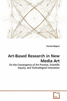Art-Based Research in New Media Art: On the Convergence of Art Practice, Scientific Inquiry, and Technological Innovation