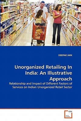 Unorganized Retailing In India: An Illustrative Approach: Relationship and Impact of Different Factors of Services on Indian Unorganized Retail Sector