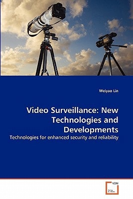 Video Surveillance: New Technologies and Developments: Technologies for enhanced security and reliability