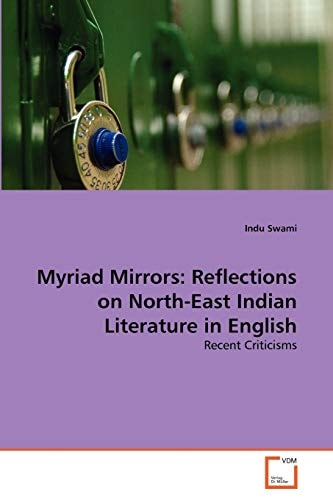 Myriad Mirrors: Reflections on North-East Indian Literature in English: Recent Criticisms