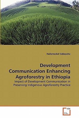 Development Communication Enhancing Agroforestry in Ethiopia: Impact of Development Communication in Preserving Indigenous Agroforestry Practice